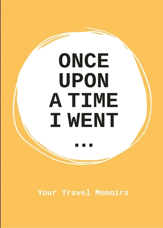 Read Once Upon a Time I Went To . . .: A Stimulating Notebook to Help you Travel to the Fullest - Lavinia Bakker file in ePub