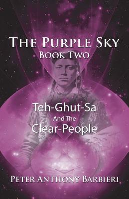 Read The Purple Sky Book Two: Teh-Ghut-Sa and the Clear-People - Peter Anthony Barbieri file in PDF