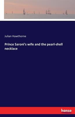 Download Prince Saroni's Wife and the Pearl-Shell Necklace - Julian Hawthorne file in ePub