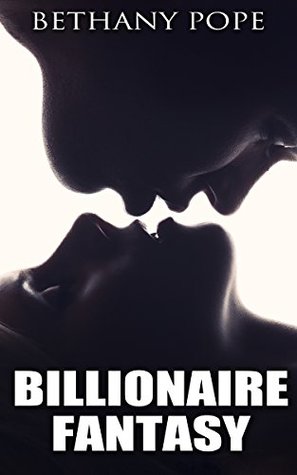 Download ROMANCE: BILLIONAIRE ROMANCE: Billionaire Fantasy (Billionaire New Adult Contemporary Romance Collection) (Collection Mix: Romance Genres) - Bethany Pope | ePub