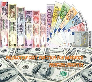 Read online PRODUCTION COST FUNCTION FOR BANKNOTE PRINTING INDUSTRY (IJMSS Book 3) - N. Krishnaswamy | PDF