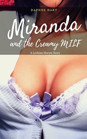 Download Miranda and the Creamy MILF: A Lesbian Hucow Story - Daphne Hart | ePub