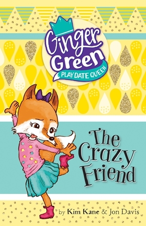 Download Ginger Green, Play Date Queen: The Crazy Friend - Kim Kane | ePub