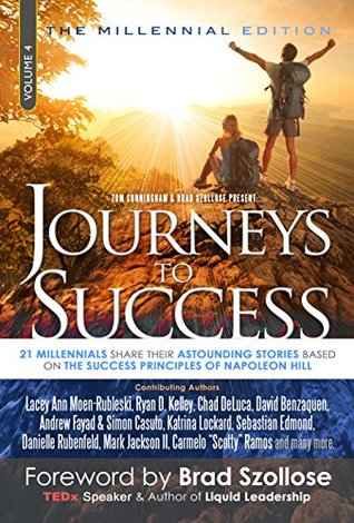 Read online Journeys To Success: 21 Millennials Share Their Astounding Stories Based On The Success Principles Of Napoleon Hill - Lacey Ann Moen-Rubleski file in PDF