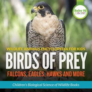 Read online Wildlife Animals Encyclopedia for Kids - Birds of Prey (Falcon, Eagle, Hawks and More) - Children's Biological Science of Wildlife Books - Baby IQ Builder Books | ePub