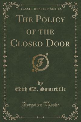 Read online The Policy of the Closed Door (Classic Reprint) - Edith Anna Œnone Somerville file in ePub