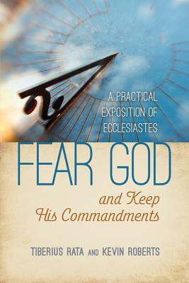 Read Fear God and Keep His Commandments: A Practical Exposition of Ecclesiastes - Tiberius Rata file in PDF
