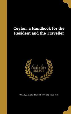 Download Ceylon, a Handbook for the Resident and the Traveller - John Christopher Willis | ePub