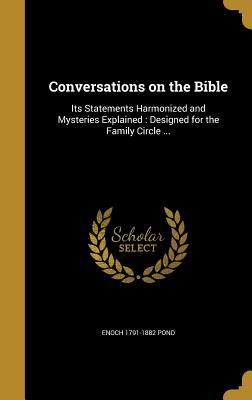 Download Conversations on the Bible: Its Statements Harmonized and Mysteries Explained: Designed for the Family Circle - Enoch Pond file in ePub