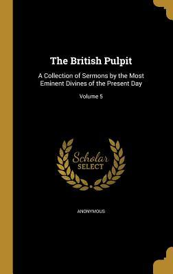 Download The British Pulpit: A Collection of Sermons by the Most Eminent Divines of the Present Day; Volume 5 - Anonymous | ePub