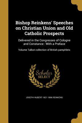 Download Bishop Reinkens' Speeches on Christian Union and Old Catholic Prospects: Delivered in the Congresses of Cologne and Constance: With a Preface; Volume Talbot Collection of British Pamphlets - Joseph Hubert Reinkens | ePub