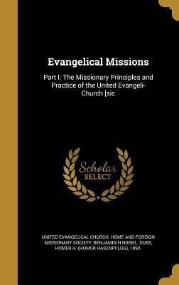 Read online Evangelical Missions: Part I: The Missionary Principles and Practice of the United Evangeli-Church [Sic - Benjamin H Niebel | PDF