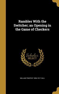 Read Rambles with the Switcher; An Opening in the Game of Checkers - William Timothy 1856-1917 Call file in PDF