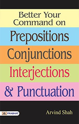Read Better Your Command on Prepositions, Conjunctions, Interjections & Punctuation - Arvind Shah | ePub