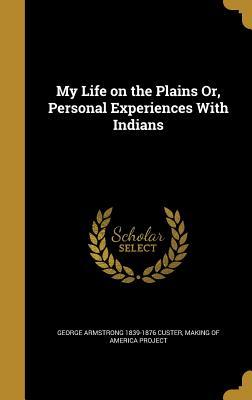 Read online My Life on the Plains Or, Personal Experiences with Indians - George Armstrong Custer file in PDF
