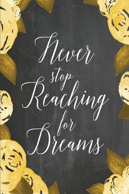 Read Chalkboard Journal - Never Stop Reaching for Dreams (Yellow-White): 100 Page 6 X 9 Ruled Notebook: Inspirational Journal, Blank Notebook, Blank Journal, Lined Notebook, Blank Diary - NOT A BOOK file in PDF