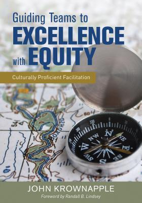 Read online Guiding Teams to Excellence with Equity: Culturally Proficient Facilitation - John J. Krownapple | ePub