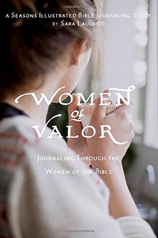 Read online Women of Valor: Journaling Through the Women of the Bible: A Seasons Illustrated Bible Journaling Study - Sara Laughed | ePub