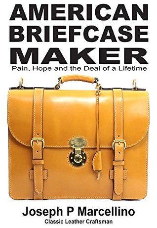 Read online American Briefcase Maker: Pain, Hope and the deal of a Lifetime - Joseph Marcellino | PDF