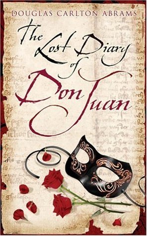 Read online The Lost Diary Of Don Juan: An account of the True Arts of Passion and the Perilous Adventure of Love - Douglas Abrams file in PDF