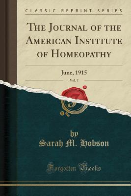 Download The Journal of the American Institute of Homeopathy, Vol. 7: June, 1915 (Classic Reprint) - Sarah M. Hobson | PDF