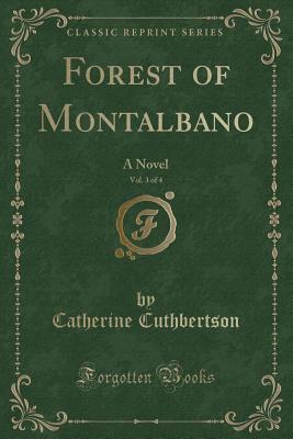 Download Forest of Montalbano, Vol. 3 of 4: A Novel (Classic Reprint) - Catherine Cuthbertson file in ePub