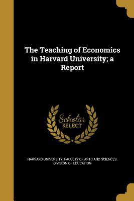 Download The Teaching of Economics in Harvard University; A Report - Harvard University Faculty of Arts | ePub