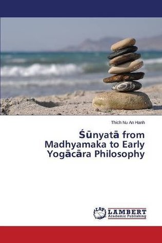 Read online Śūnyatā from Madhyamaka to Early Yogācāra Philosophy - An Hanh Thich Nu file in ePub
