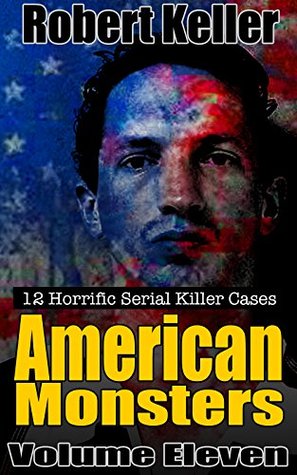 Download American Monsters: Volume 11: The Serial Killer Case Files - Robert Keller file in ePub