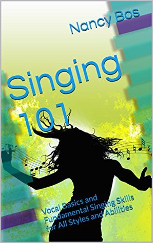 Read Singing 101: Vocal Basics and Fundamental Singing Skills for All Styles and Abilities (How to Sing) - Nancy Bos | ePub