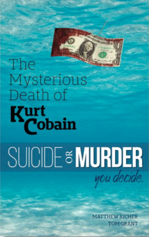 Read online The Mysterious Death of Kurt Cobain: Suicide or Murder? You Decide - Tom Grant file in ePub