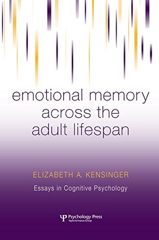 Download Emotional Memory Across the Adult Lifespan (Essays in Cognitive Psychology) - Elizabeth A. Kensinger | PDF