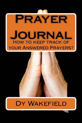 Read online Prayer Journal: How to Keep Track of Your Answered Prayers? - Dy Wakefield file in ePub