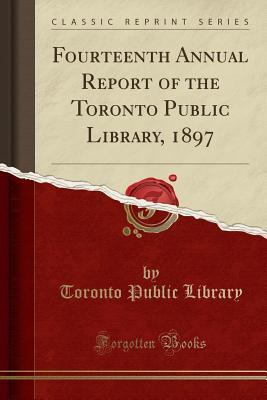 Download Fourteenth Annual Report of the Toronto Public Library, 1897 (Classic Reprint) - Toronto Public Library | ePub