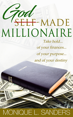Download God-Made Millionaire: Take Hold of Your Financesof Your Purposeand of Your Destiny - Monique L. Sanders | ePub