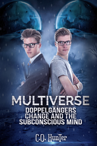 Read Multiverse Doppelgängers Change and the Subconscious Mind - C.O. Hunter file in PDF