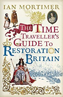 Download The Time Traveller's Guide to Restoration Britain: Life in the Age of Samuel Pepys, Isaac Newton and The Great Fire of London - Ian Mortimer | PDF