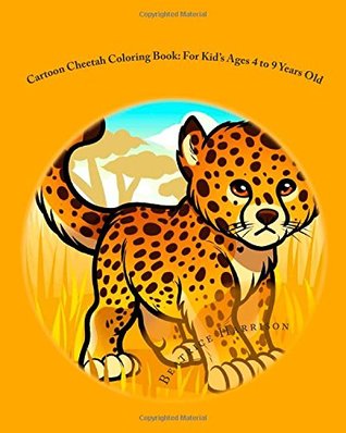 Download Cartoon Cheetah Coloring Book: For Kid's Ages 4 to 9 Years Old - Beatrice Harrison | PDF