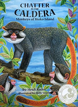 Read online Chatter in the Caldera: Monkeys of Bioko Island (Mom's Choice Award Recipient) - Heidi Rader file in PDF