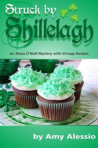 Read online Struck by Shillelagh: An Alana O'Neill Mystery with Vintage Recipes: Includes Bonus Story: Thankful for Pie - Amy Alessio file in PDF