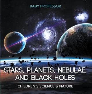 Download Stars, Planets, Nebulae, and Black Holes - Children's Science & Nature - Baby Professor | ePub