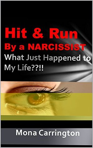 Download Hit & Run by a NARCISSIST: What Just Happened to My Life?!: (Impacts of Narcissism, Narcissists, Narcissistic Personality Disorder, Pathological Liars, Sex Addicts) - Mona Carrington file in PDF