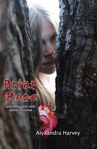 Download Briar Rose: And Other Fairy Tales Darkly Revisited - Alyxandra Harvey | PDF