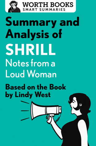 Download Summary and Analysis of Shrill: Notes from a Loud Woman: Based on the Book by Lindy West - Worth Books | ePub