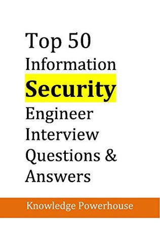 Read Top 50 Information Security Engineer Interview Questions & Answers - Knowledge Powerhouse file in PDF
