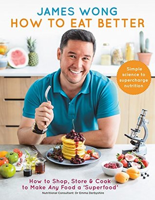 Read online How to Eat Better: How to Shop, Store & Cook to Make Any Food a Superfood - James Wong file in ePub