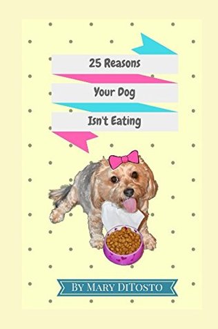 Read online 25 Reasons Your Dog Isn't Eating (Happy Healthy Dogs) - Mary DiTosto file in ePub