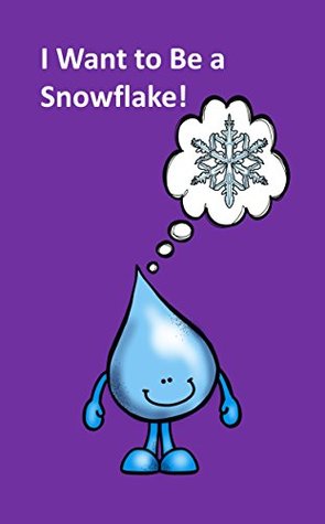 Read I Want to Be a Snowflake: I'm a water drop who wants to be a beautiful snowflake! - Richard Linville | PDF