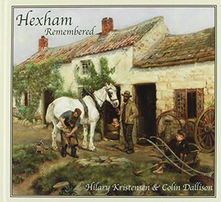 Read online Hexham Remembered: An Illustrated Glimpse into Hexham's Past - Hilary Kristensen file in ePub