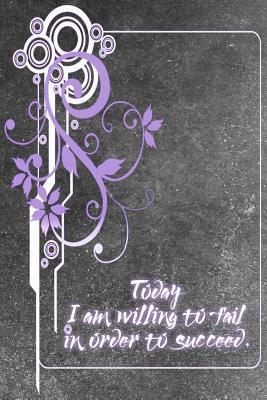 Download Today I Am Willing to Fail in Order to Succeed: A 6 X 9 Lined Affirmation Journal - NOT A BOOK file in PDF